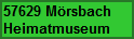 57629 Mörsbach
Heimatmuseum