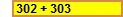 302 + 303