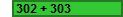 302 + 303